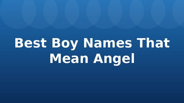 Best Boy Names That Mean Angel