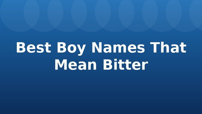 Best Boy Names That Mean Bitter