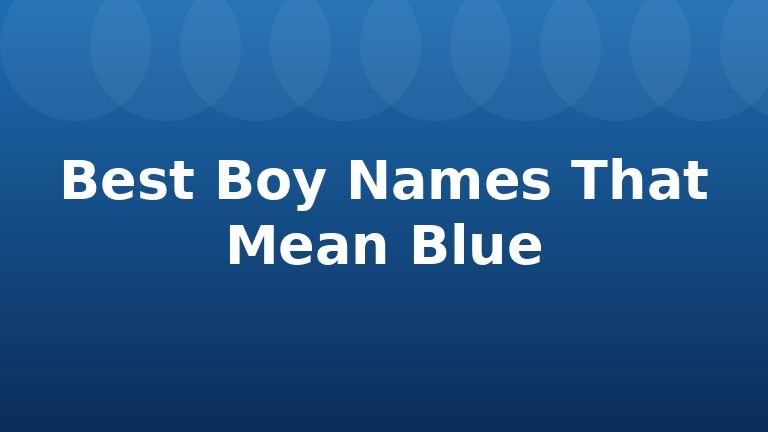 Best Boy Names That Mean Blue