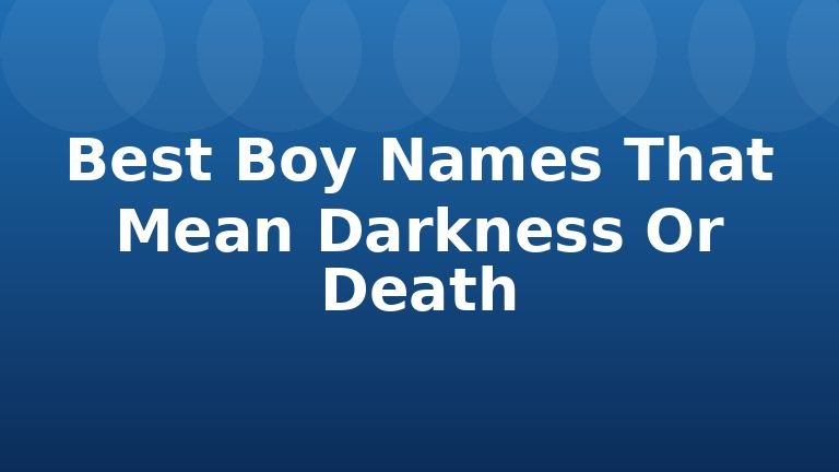 Best Boy Names That Mean Darkness Or Death