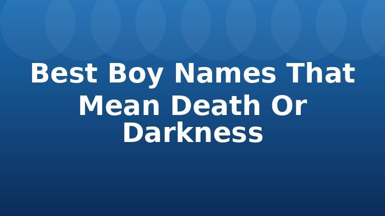 Best Boy Names That Mean Death Or Darkness