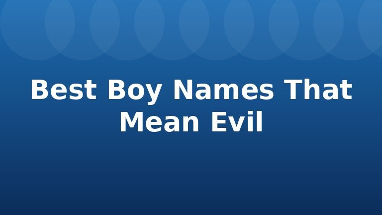 Best Boy Names That Mean Evil