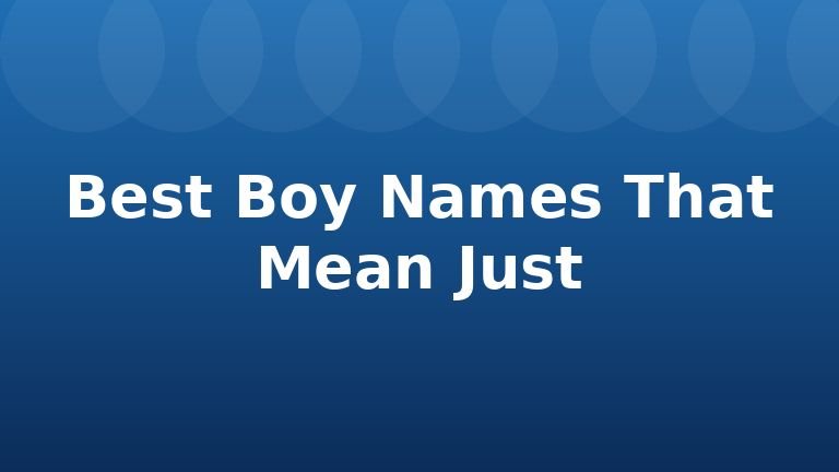 Best Boy Names That Mean Just