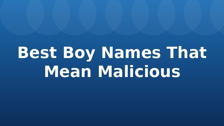 Best Boy Names That Mean Malicious