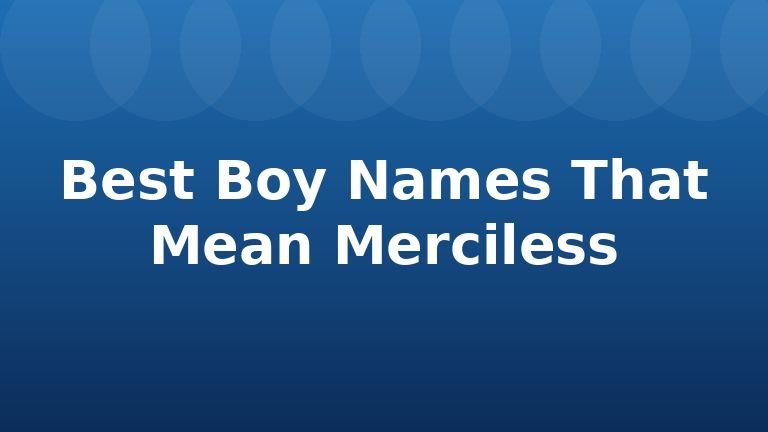 Best Boy Names That Mean Merciless