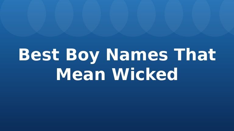 Best Boy Names That Mean Wicked