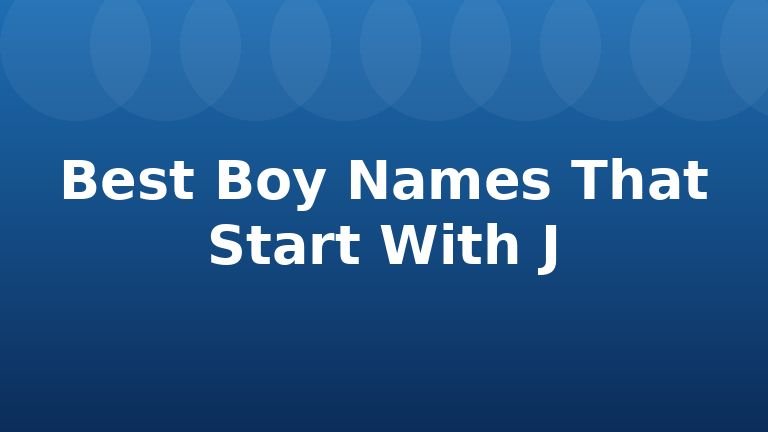 Best Boy Names That Start With J