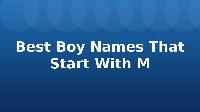 Best Boy Names That Start With M