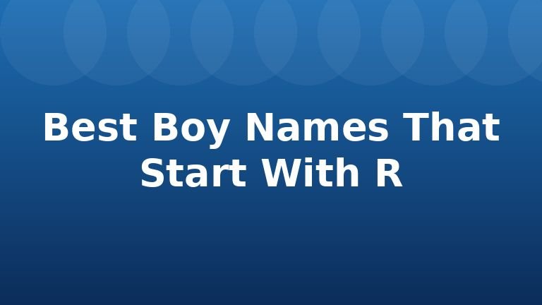 Best Boy Names That Start With R