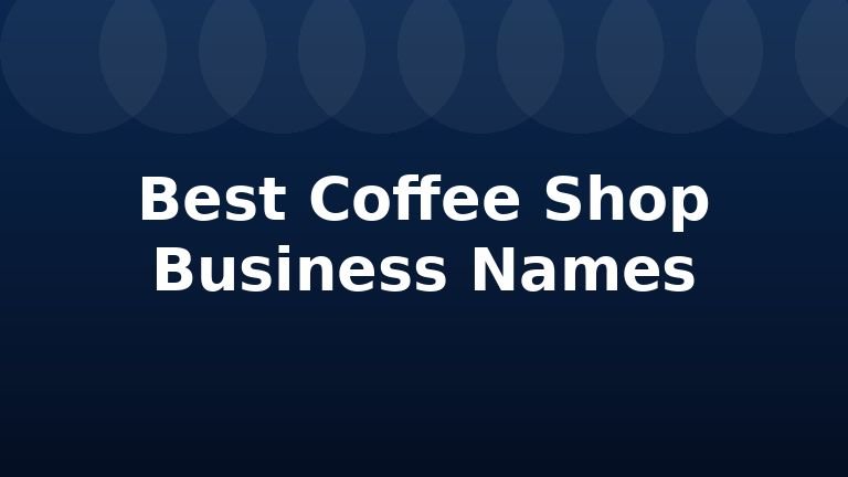 Best Coffee Shop Business Names