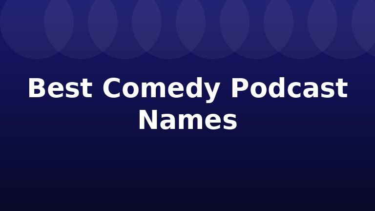 Best Comedy Podcast Names