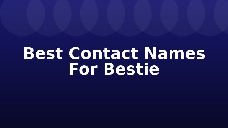 Best Contact Names For Bestie