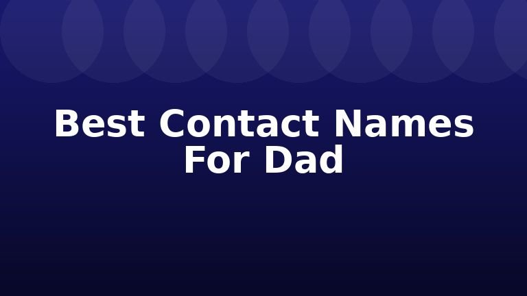 Best Contact Names For Dad