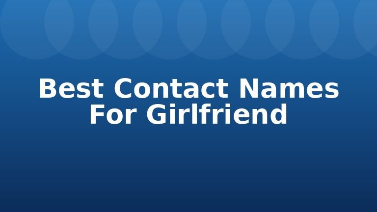 Best Contact Names For Girlfriend