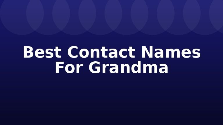 Best Contact Names For Grandma