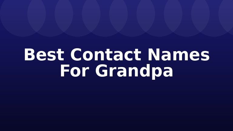 Best Contact Names For Grandpa