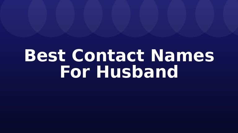 Best Contact Names For Husband