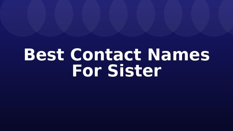 Best Contact Names For Sister