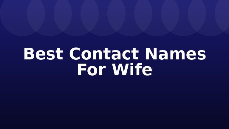 Best Contact Names For Wife