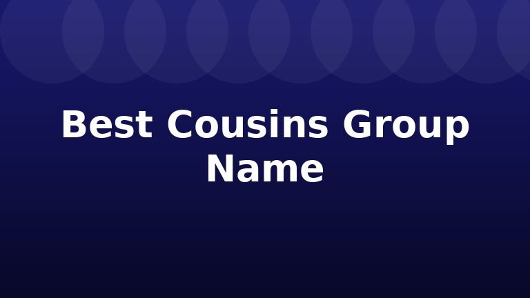 Best Cousins Group Name