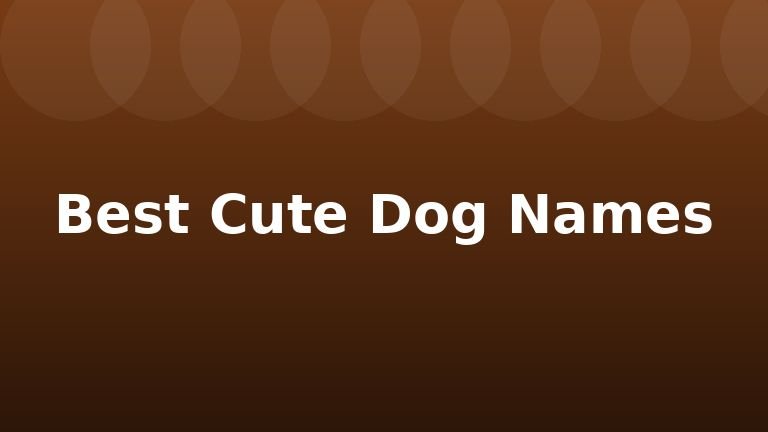 Best Cute Dog Names