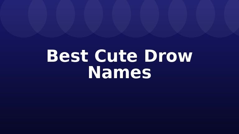 Best Cute Drow Names
