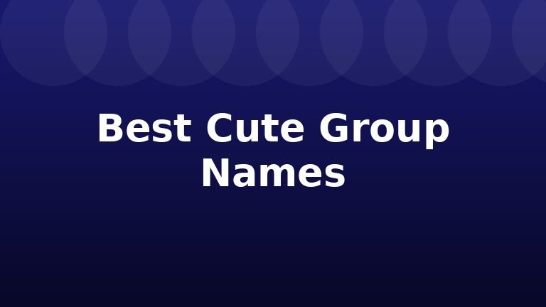 Best Cute Group Names