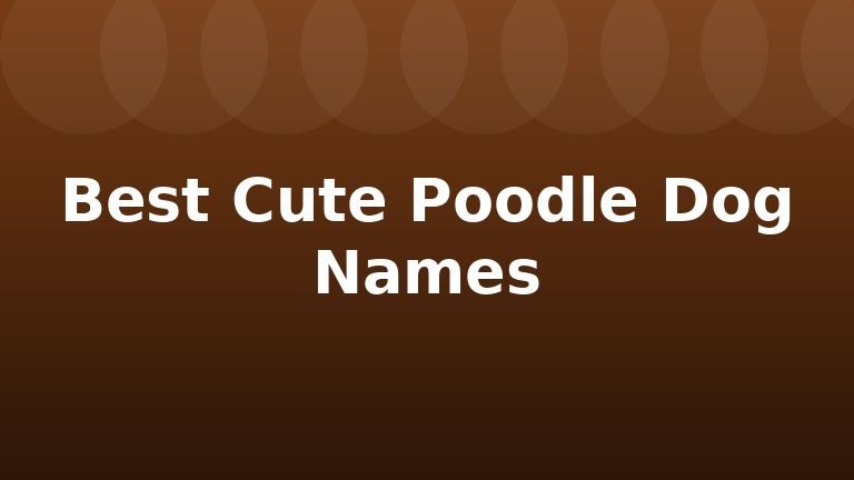 Best Cute Poodle Dog Names