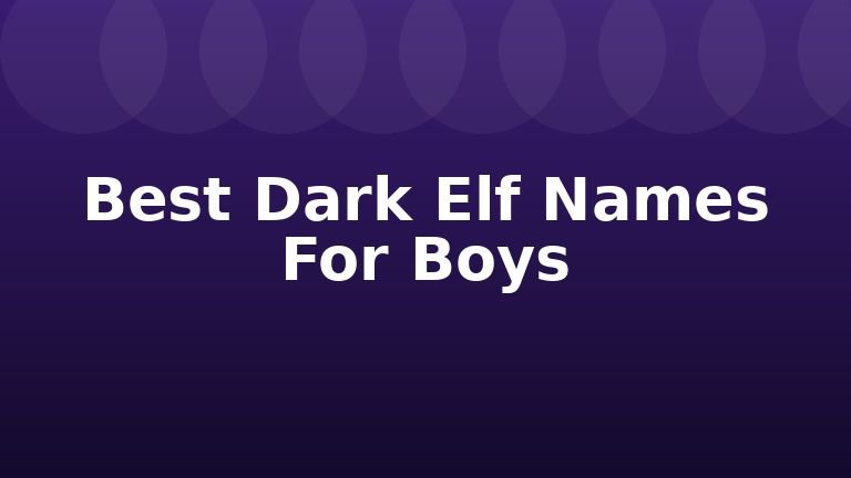 Best Dark Elf Names For Boys
