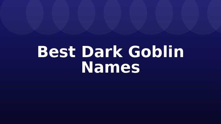 Best Dark Goblin Names