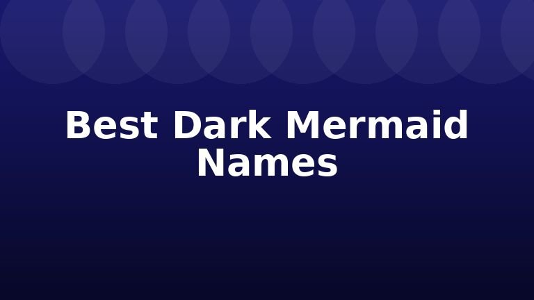 Best Dark Mermaid Names