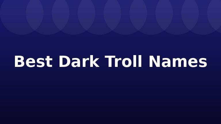 Best Dark Troll Names