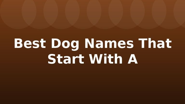 Best Dog Names That Start With A