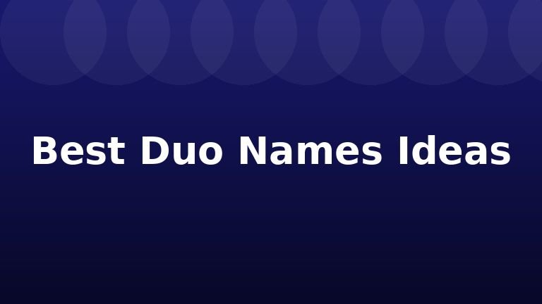 Best Duo Names Ideas