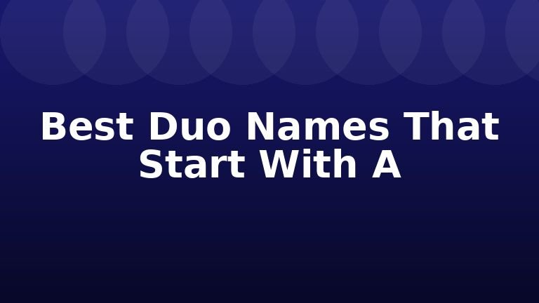 Best Duo Names That Start With A