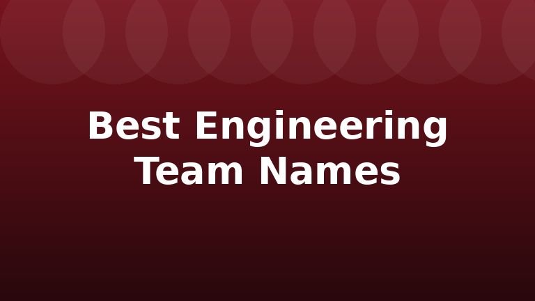 Best Engineering Team Names