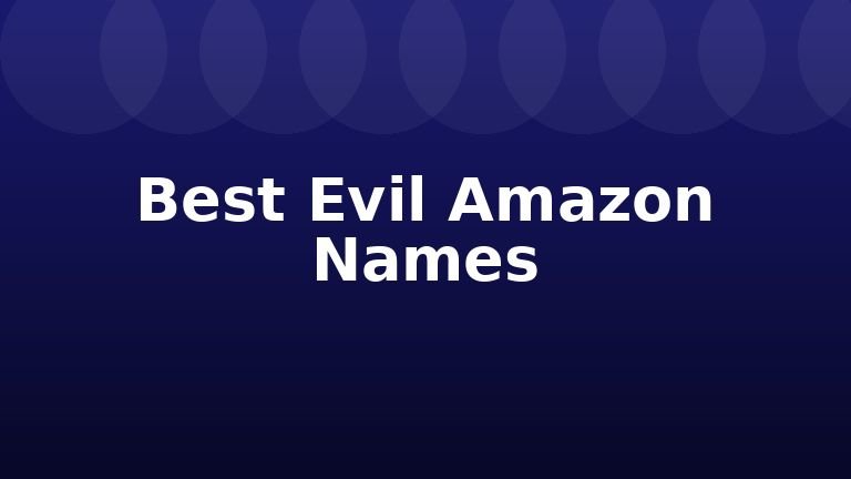 Best Evil Amazon Names