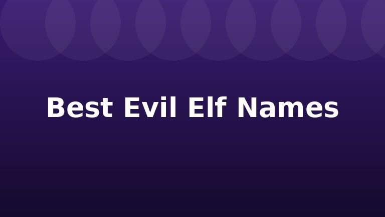 Best Evil Elf Names