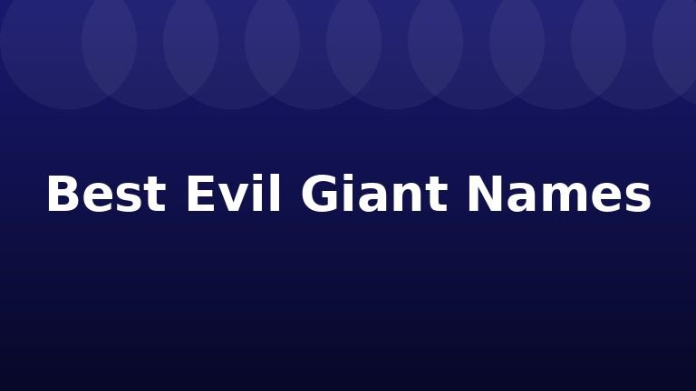 Best Evil Giant Names