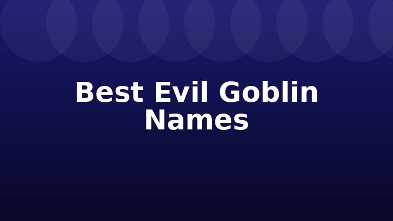 Best Evil Goblin Names