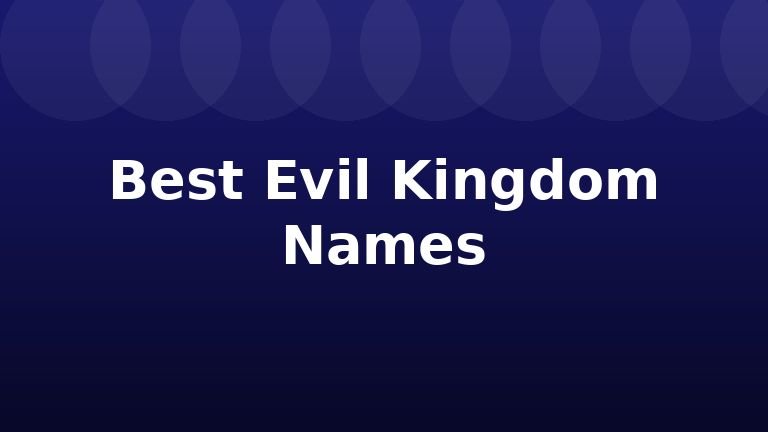 Best Evil Kingdom Names