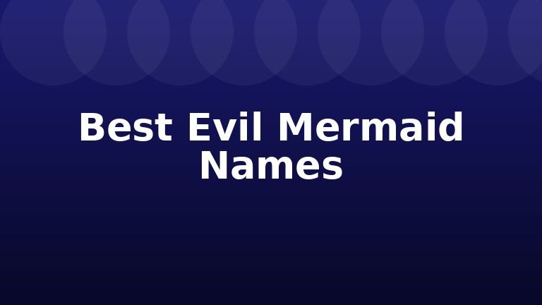 Best Evil Mermaid Names