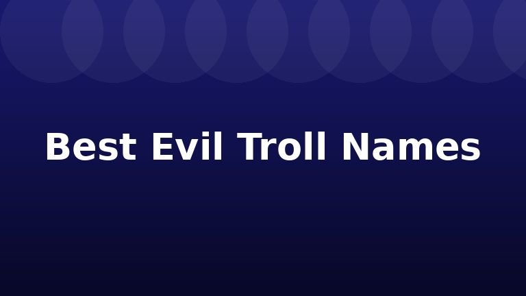 Best Evil Troll Names