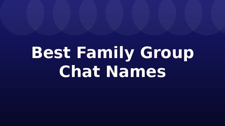 Best Family Group Chat Names