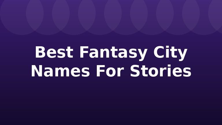 Best Fantasy City Names For Stories