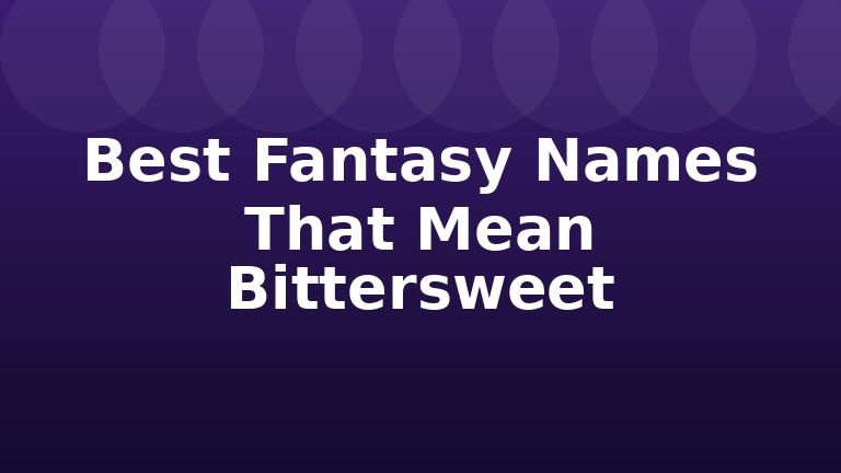 Best Fantasy Names That Mean Bittersweet