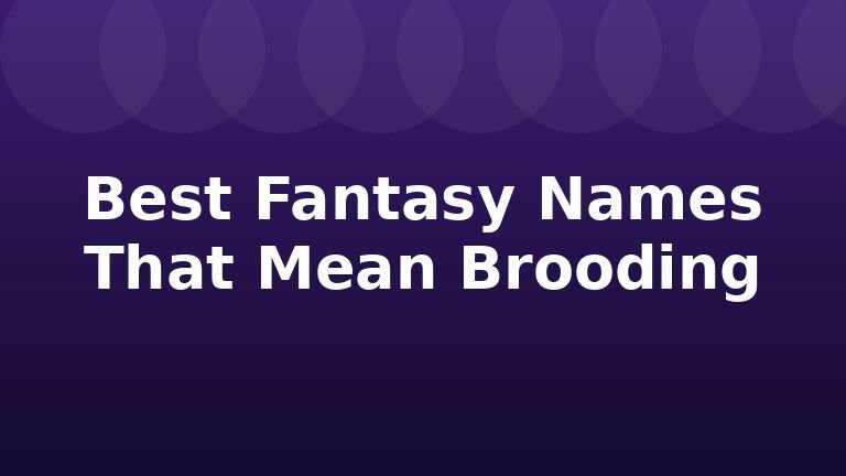 Best Fantasy Names That Mean Brooding