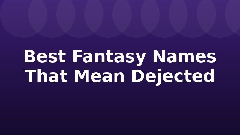 Best Fantasy Names That Mean Dejected