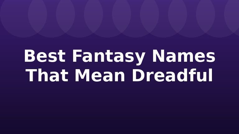 Best Fantasy Names That Mean Dreadful