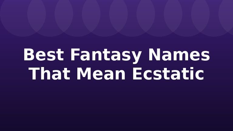 Best Fantasy Names That Mean Ecstatic